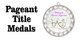 Pageant Title Medals